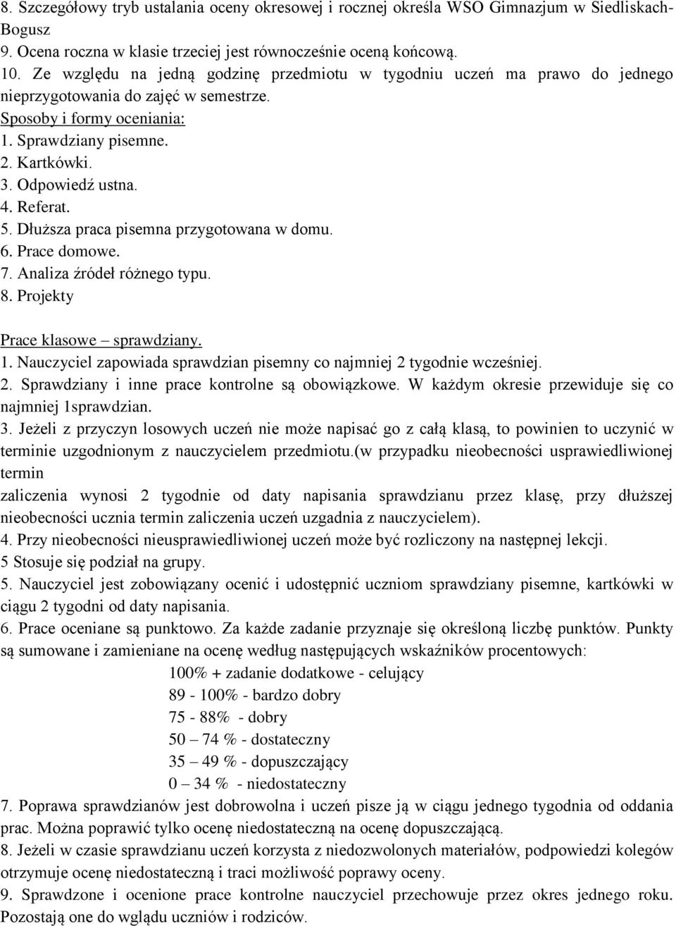 4. Referat. 5. Dłuższa praca pisemna przygotowana w domu. 6. Prace domowe. 7. Analiza źródeł różnego typu. 8. Projekty Prace klasowe sprawdziany. 1.