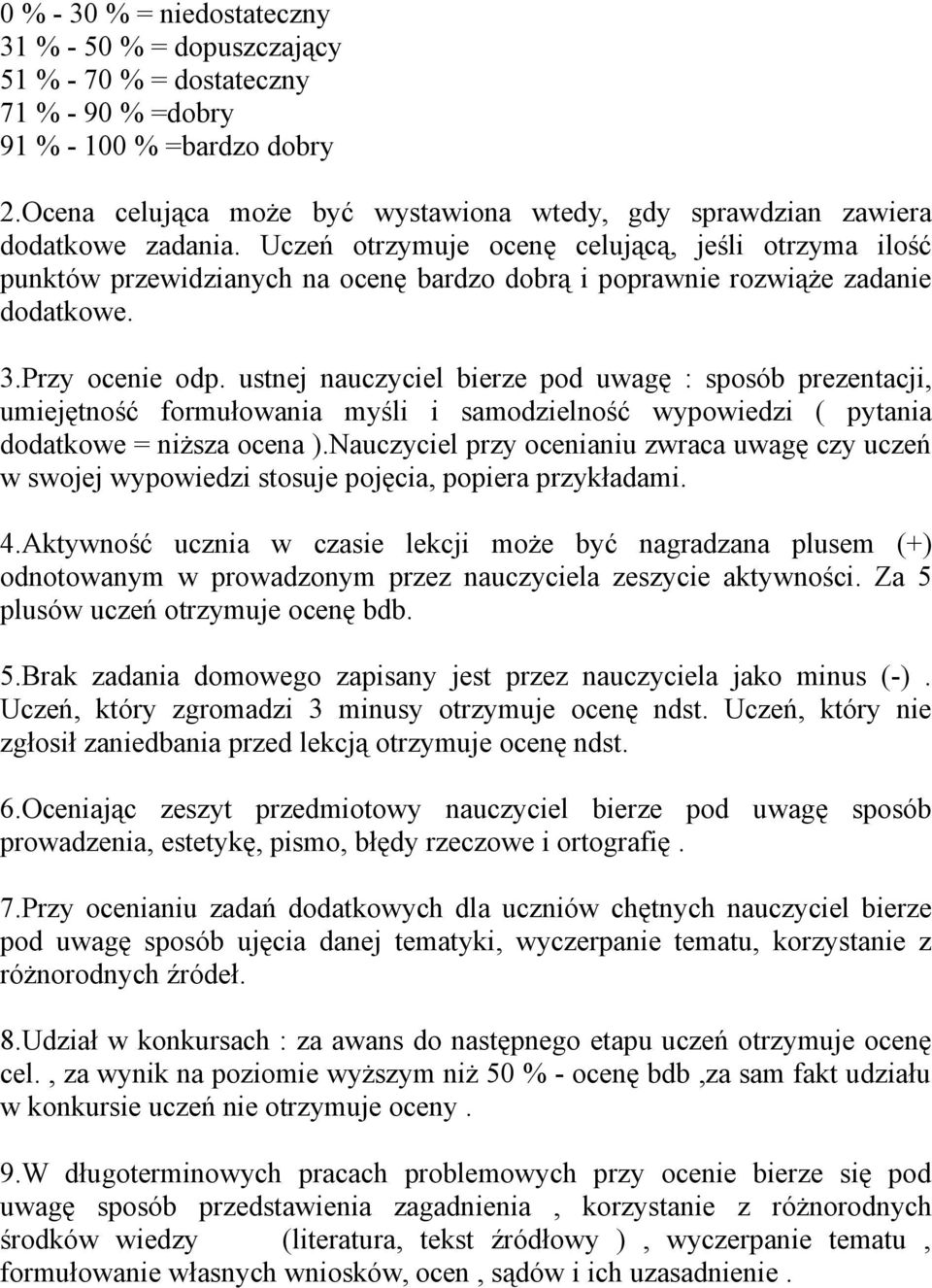 Uczeń otrzymuje ocenę celującą, jeśli otrzyma ilość punktów przewidzianych na ocenę bardzo dobrą i poprawnie rozwiąże zadanie dodatkowe. 3.Przy ocenie odp.