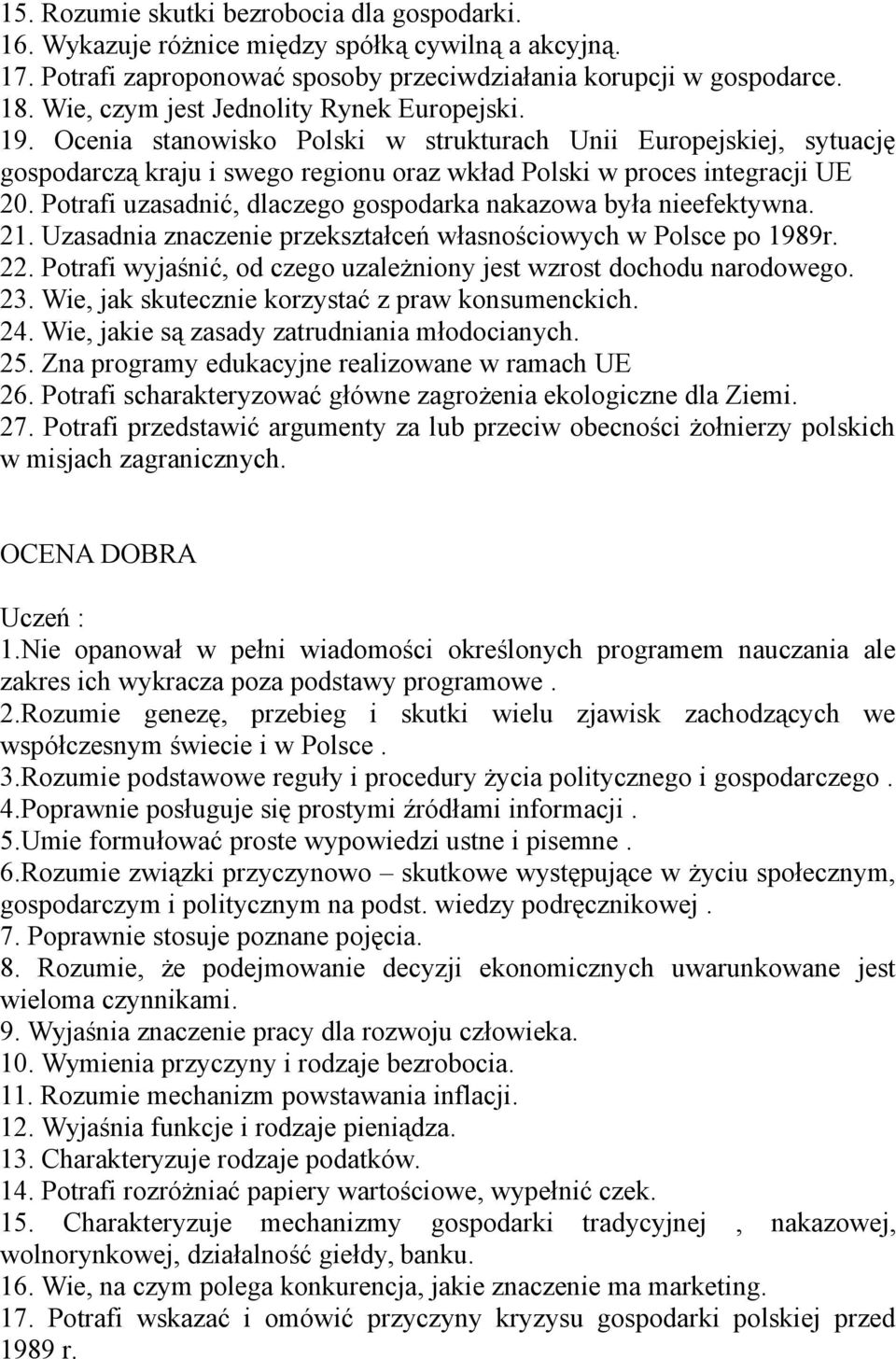 Potrafi uzasadnić, dlaczego gospodarka nakazowa była nieefektywna. 21. Uzasadnia znaczenie przekształceń własnościowych w Polsce po 1989r. 22.