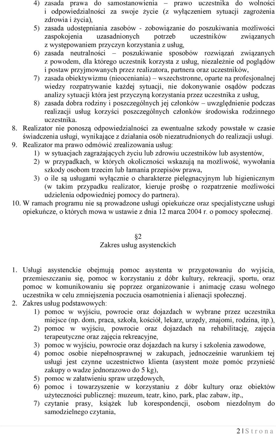 powodem, dla którego uczestnik korzysta z usług, niezależnie od poglądów i postaw przyjmowanych przez realizatora, partnera oraz uczestników, 7) zasada obiektywizmu (nieoceniania) wszechstronne,