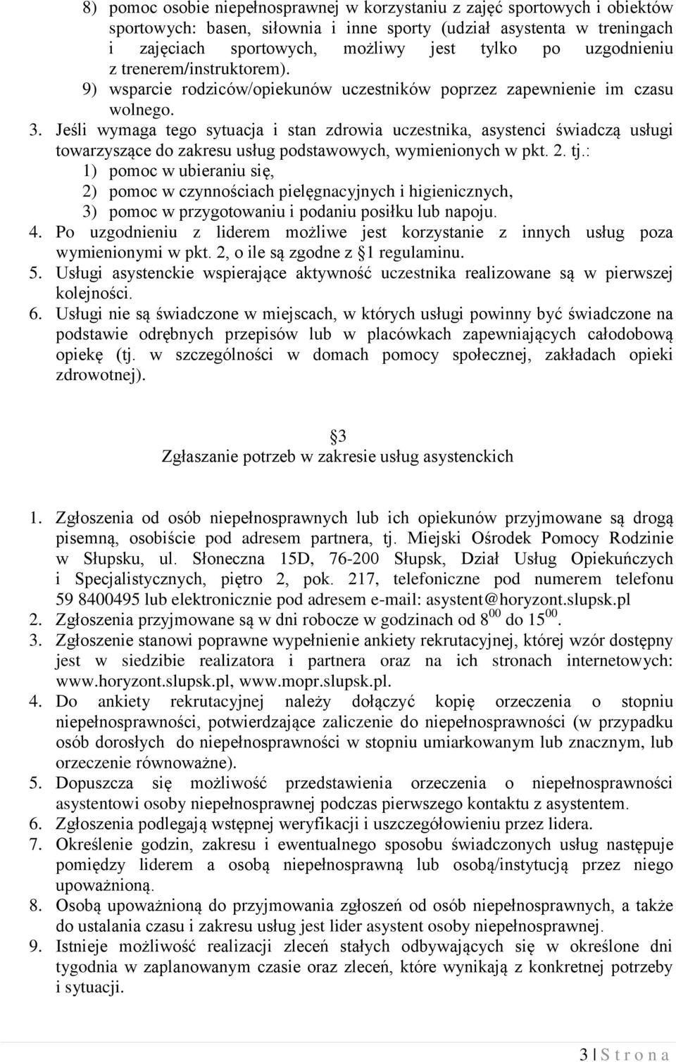 Jeśli wymaga tego sytuacja i stan zdrowia uczestnika, asystenci świadczą usługi towarzyszące do zakresu usług podstawowych, wymienionych w pkt. 2. tj.