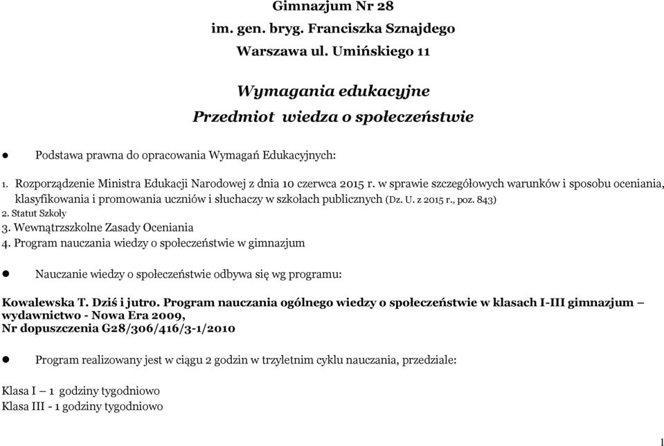 U. z 2015 r., poz. 843) 2. Statut Szkoły 3. Wewnątrzszkolne Zasady Oceniania 4.