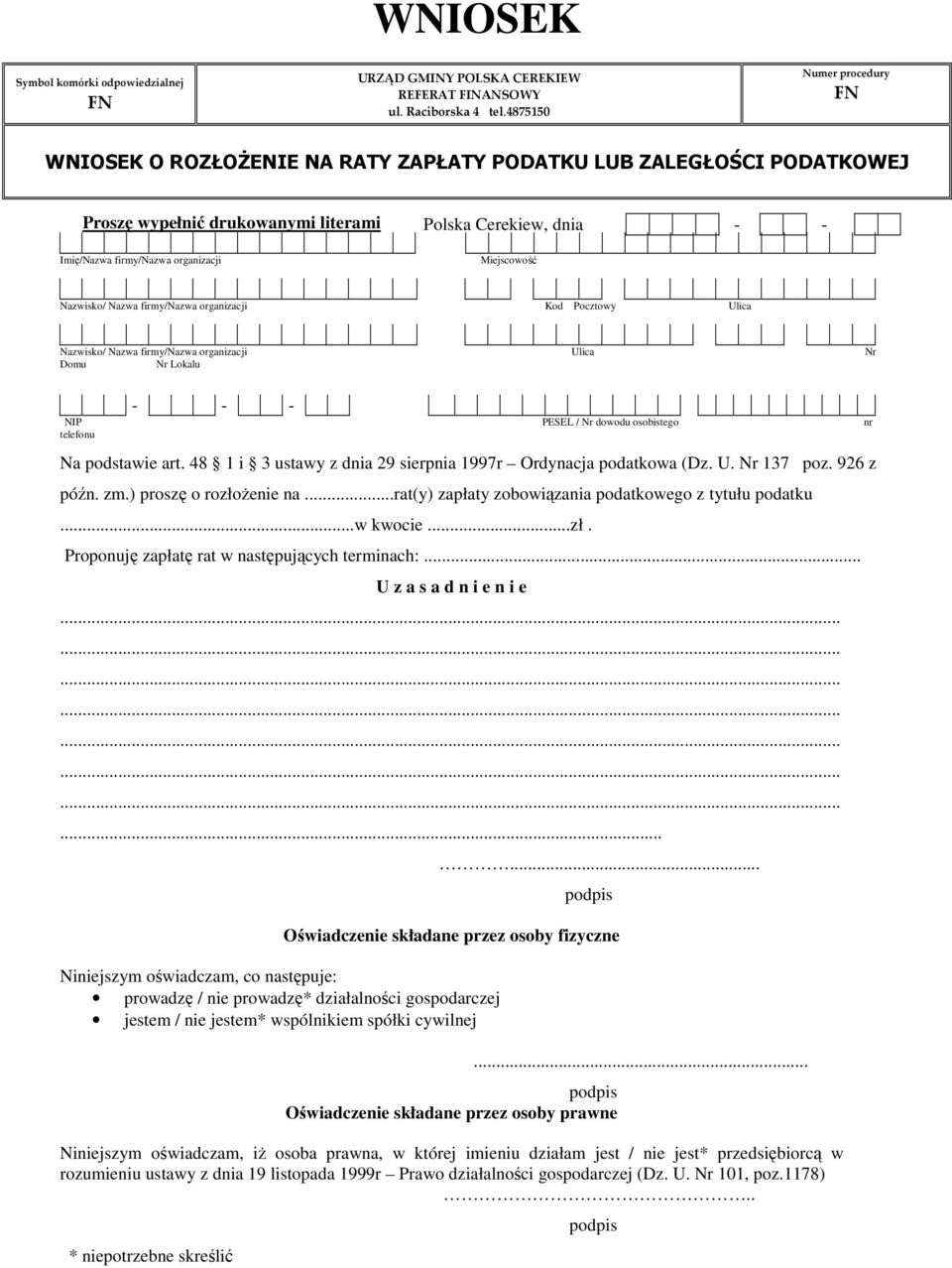 Miejscowość Nazwisko/ Nazwa firmy/nazwa organizacji Kod Pocztowy Ulica Nazwisko/ Nazwa firmy/nazwa organizacji Ulica Nr Domu Nr Lokalu - - - NIP PESEL / Nr dowodu osobistego nr telefonu Na podstawie