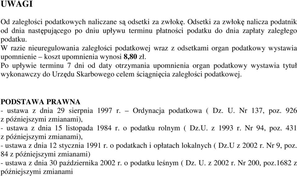 Po upływie terminu 7 dni od daty otrzymania upomnienia organ podatkowy wystawia tytuł wykonawczy do Urzędu Skarbowego celem ściągnięcia zaległości podatkowej.