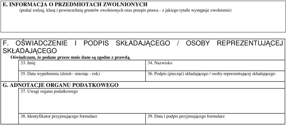 OŚWIADCZENIE I PODPIS SKŁADAJĄCEGO / OSOBY REPREZENTUJĄCEJ SKŁADAJĄCEGO Oświadczam, Ŝe podane przeze mnie dane są zgodne z prawdą. 33. Imię 34.