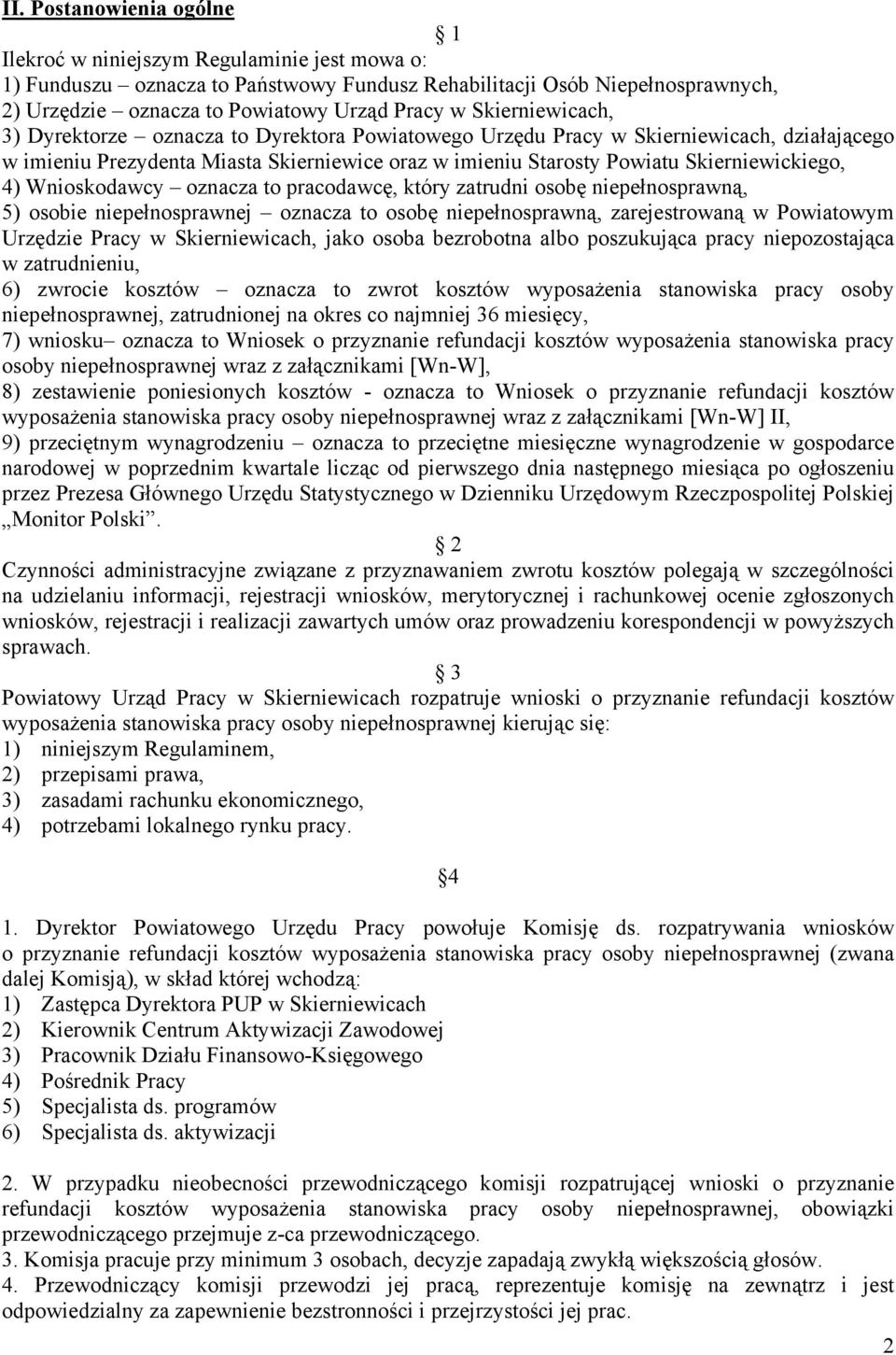 4) Wnioskodawcy oznacza to pracodawcę, który zatrudni osobę niepełnosprawną, 5) osobie niepełnosprawnej oznacza to osobę niepełnosprawną, zarejestrowaną w Powiatowym Urzędzie Pracy w Skierniewicach,