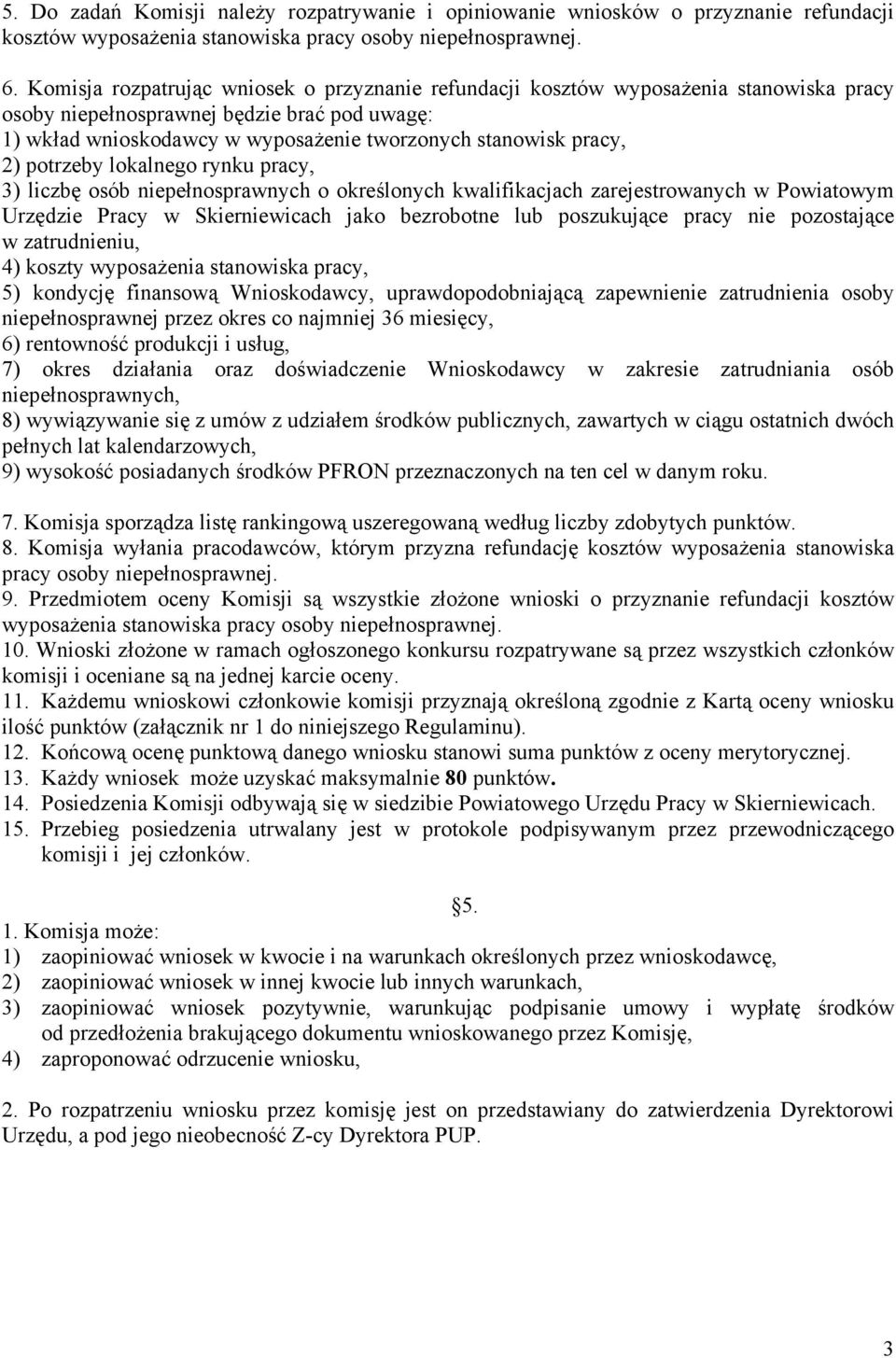 2) potrzeby lokalnego rynku pracy, 3) liczbę osób niepełnosprawnych o określonych kwalifikacjach zarejestrowanych w Powiatowym Urzędzie Pracy w Skierniewicach jako bezrobotne lub poszukujące pracy