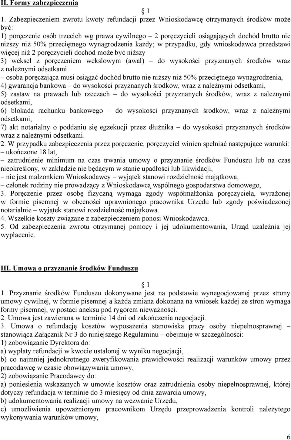 przeciętnego wynagrodzenia każdy; w przypadku, gdy wnioskodawca przedstawi więcej niż 2 poręczycieli dochód może być niższy 3) weksel z poręczeniem wekslowym (awal) do wysokości przyznanych środków