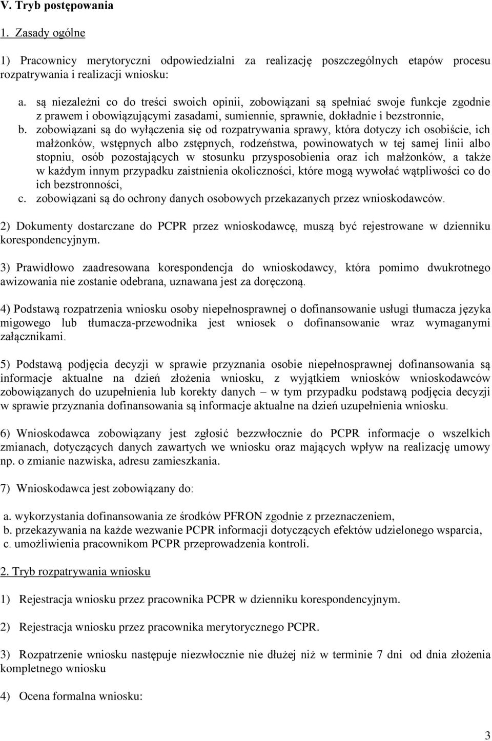 zobowiązani są do wyłączenia się od rozpatrywania sprawy, która dotyczy ich osobiście, ich małżonków, wstępnych albo zstępnych, rodzeństwa, powinowatych w tej samej linii albo stopniu, osób