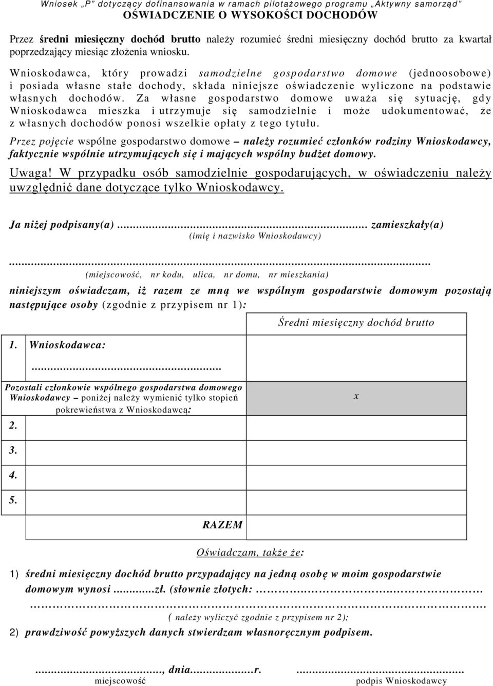 Za własne gospodarstwo domowe uważa się sytuację, gdy Wnioskodawca mieszka i utrzymuje się samodzielnie i może udokumentować, że z własnych dochodów ponosi wszelkie opłaty z tego tytułu.