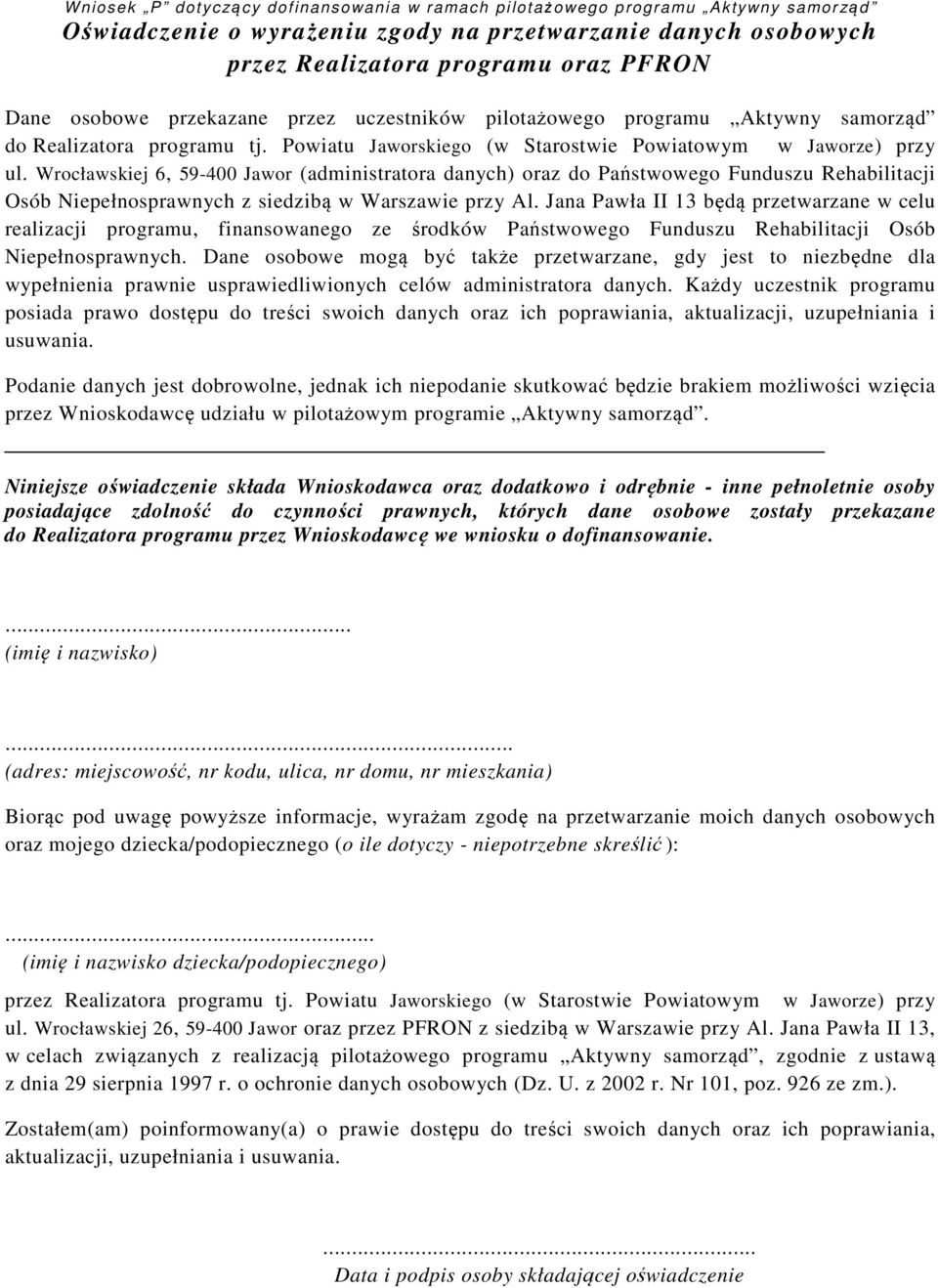 Wrocławskiej 6, 59-400 Jawor (administratora danych) oraz do Państwowego Funduszu Rehabilitacji Osób Niepełnosprawnych z siedzibą w Warszawie przy Al.