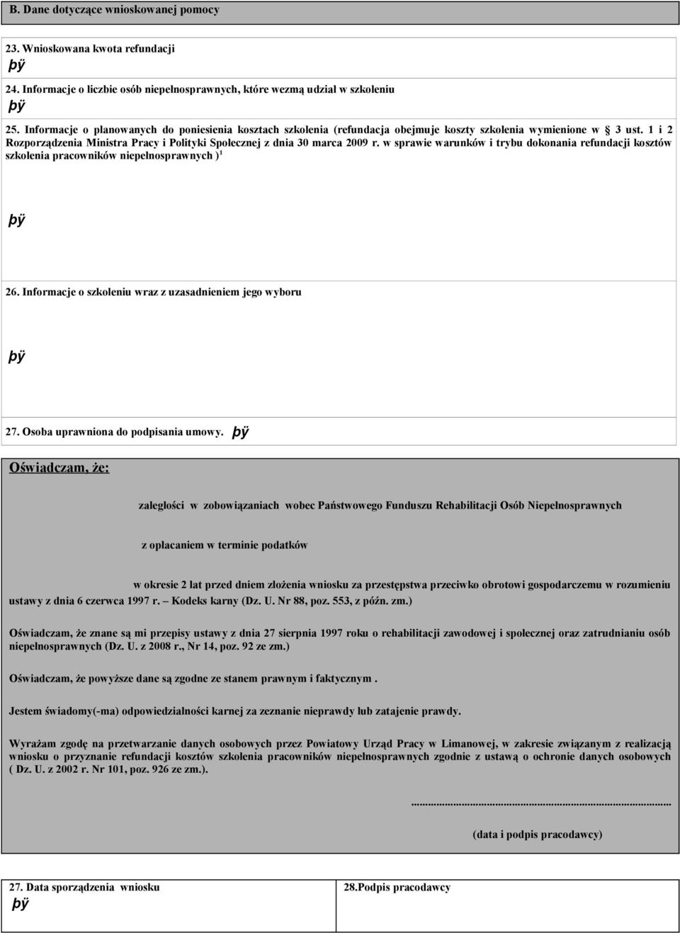 w sprawie warunków i trybu dokonania refundacji kosztów szkolenia pracowników niepełnosprawnych ) 1 26. Informacje o szkoleniu wraz z uzasadnieniem jego wyboru 27.