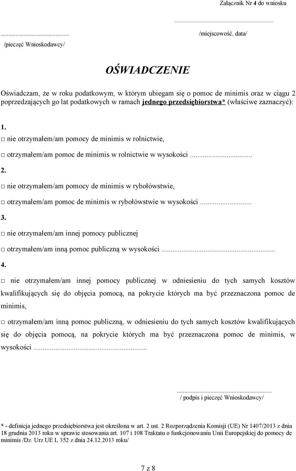 jednego przedsiębiorstwa* (właściwe zaznaczyć): 1. nie otrzymałem/am pomocy de minimis w rolnictwie, otrzymałem/am pomoc de minimis w rolnictwie w wysokości... 2.