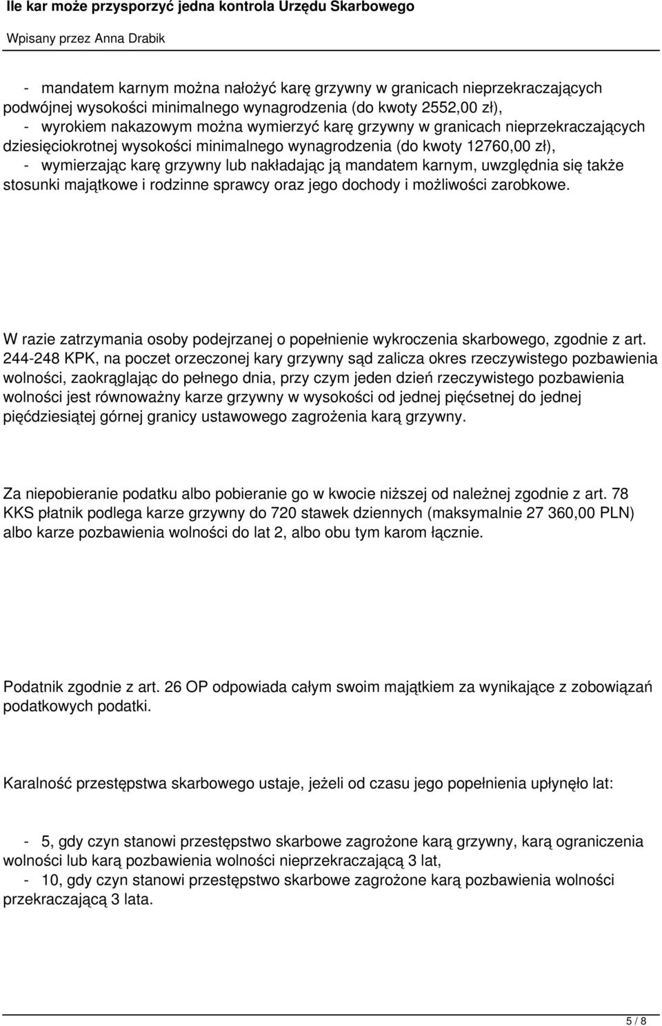 majątkowe i rodzinne sprawcy oraz jego dochody i możliwości zarobkowe. W razie zatrzymania osoby podejrzanej o popełnienie wykroczenia skarbowego, zgodnie z art.