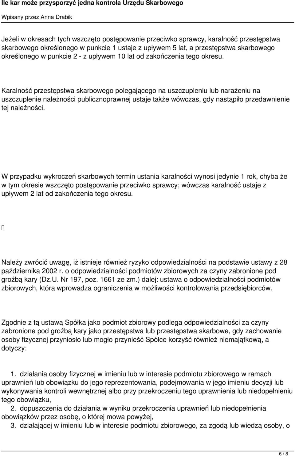 Karalność przestępstwa skarbowego polegającego na uszczupleniu lub narażeniu na uszczuplenie należności publicznoprawnej ustaje także wówczas, gdy nastąpiło przedawnienie tej należności.