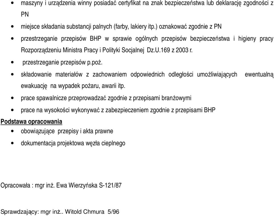 przestrzeganie przepisów p.poż. składowanie materiałów z zachowaniem odpowiednich odległości umożliwiających ewentualną ewakuację na wypadek pożaru, awarii itp.