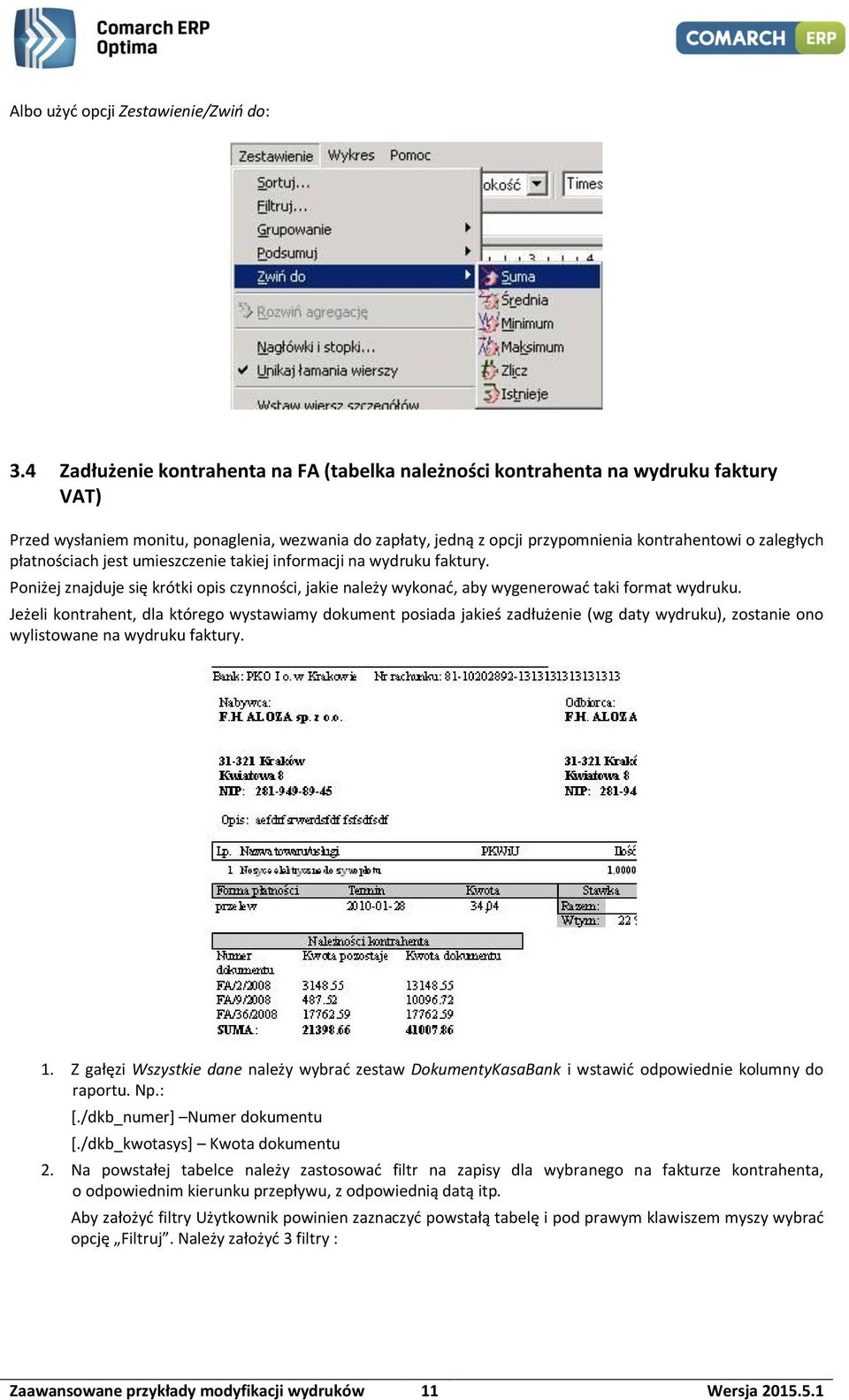 płatnościach jest umieszczenie takiej informacji na wydruku faktury. Poniżej znajduje się krótki opis czynności, jakie należy wykonać, aby wygenerować taki format wydruku.