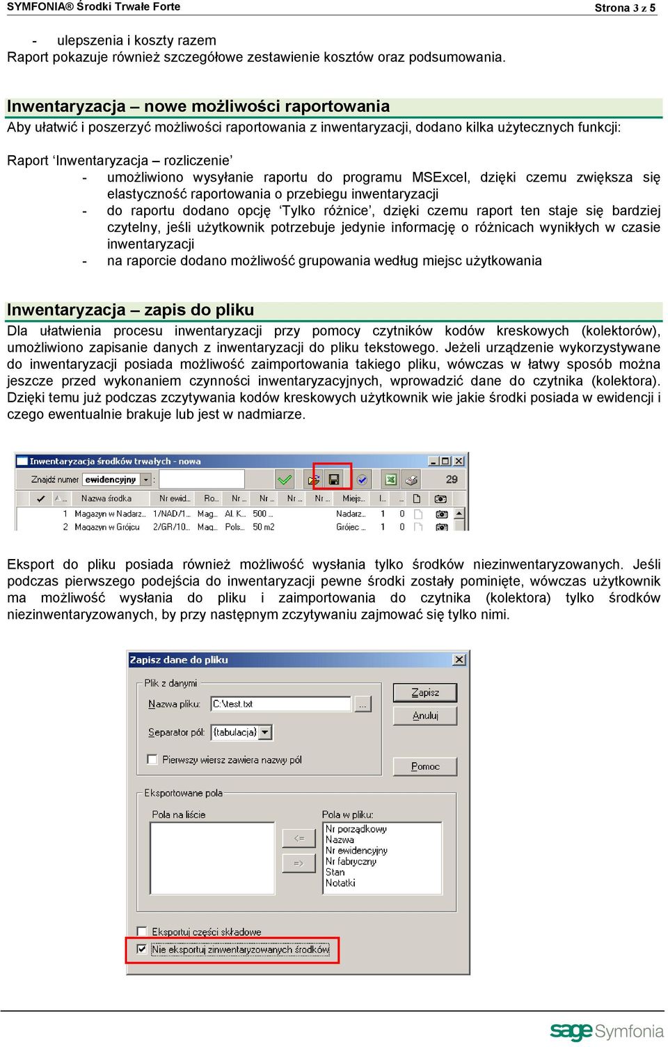 wysyłanie raportu do programu MSExcel, dzięki czemu zwiększa się elastyczność raportowania o przebiegu inwentaryzacji - do raportu dodano opcję Tylko różnice, dzięki czemu raport ten staje się