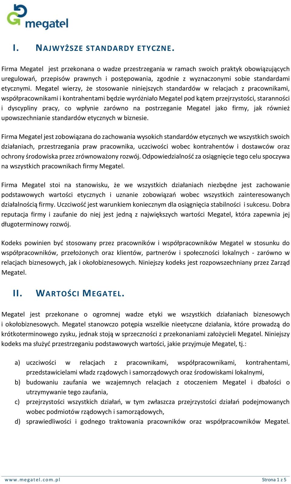 Megatel wierzy, że stosowanie niniejszych standardów w relacjach z pracownikami, współpracownikami i kontrahentami będzie wyróżniało Megatel pod kątem przejrzystości, staranności i dyscypliny pracy,