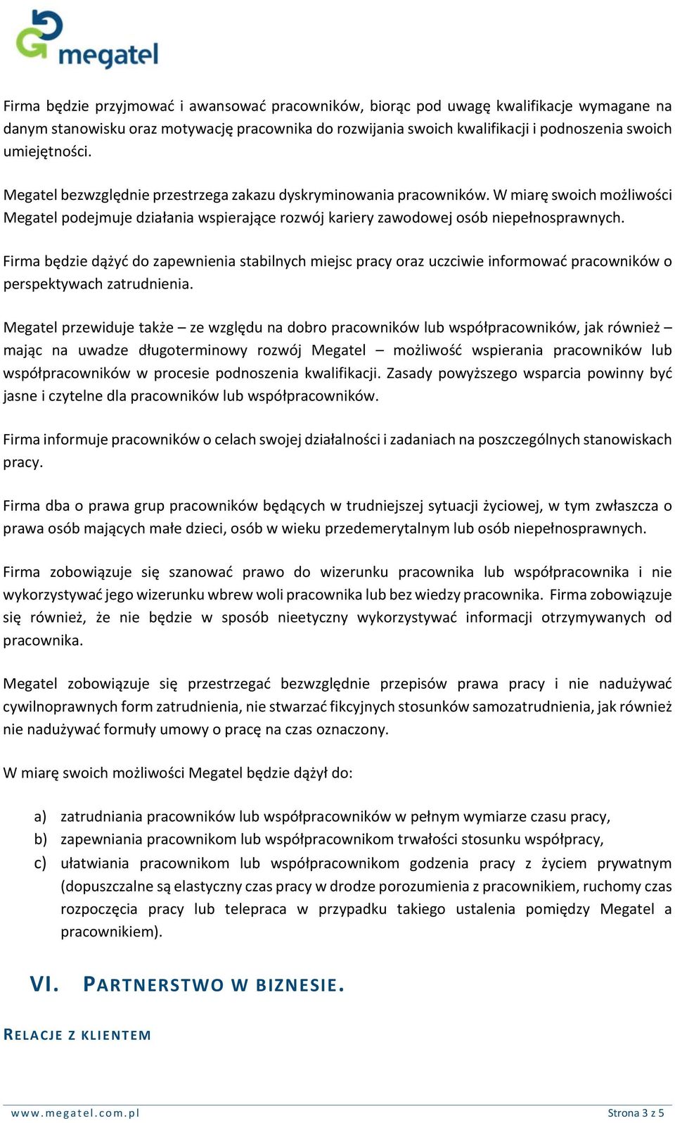 Firma będzie dążyć do zapewnienia stabilnych miejsc pracy oraz uczciwie informować pracowników o perspektywach zatrudnienia.