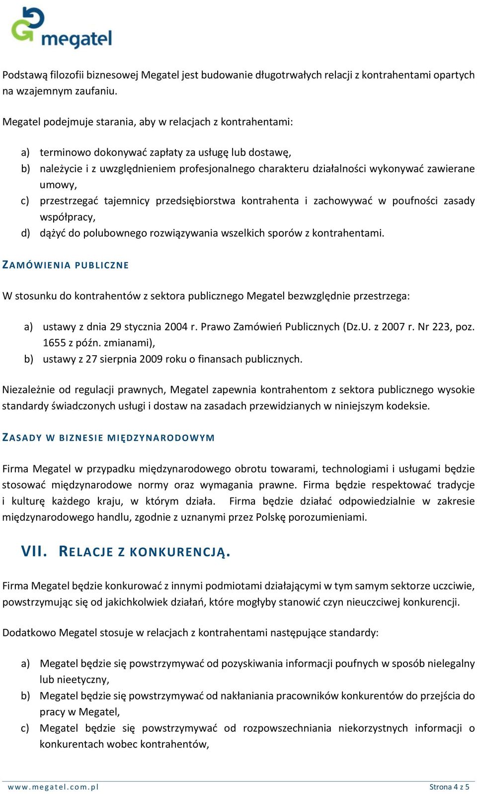 zawierane umowy, c) przestrzegać tajemnicy przedsiębiorstwa kontrahenta i zachowywać w poufności zasady współpracy, d) dążyć do polubownego rozwiązywania wszelkich sporów z kontrahentami.