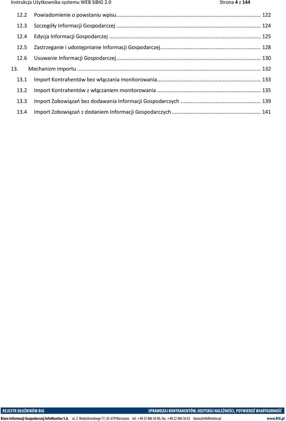 6 Usuwanie Informacji Gospodarczej... 130 13. Mechanizm importu... 132 13.1 Import Kontrahentów bez włączania monitorowania... 133 13.