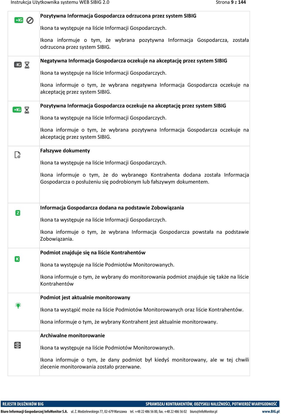 Negatywna Informacja Gospodarcza oczekuje na akceptację przez system SIBIG Ikona ta występuje na liście Informacji Gospodarczych.