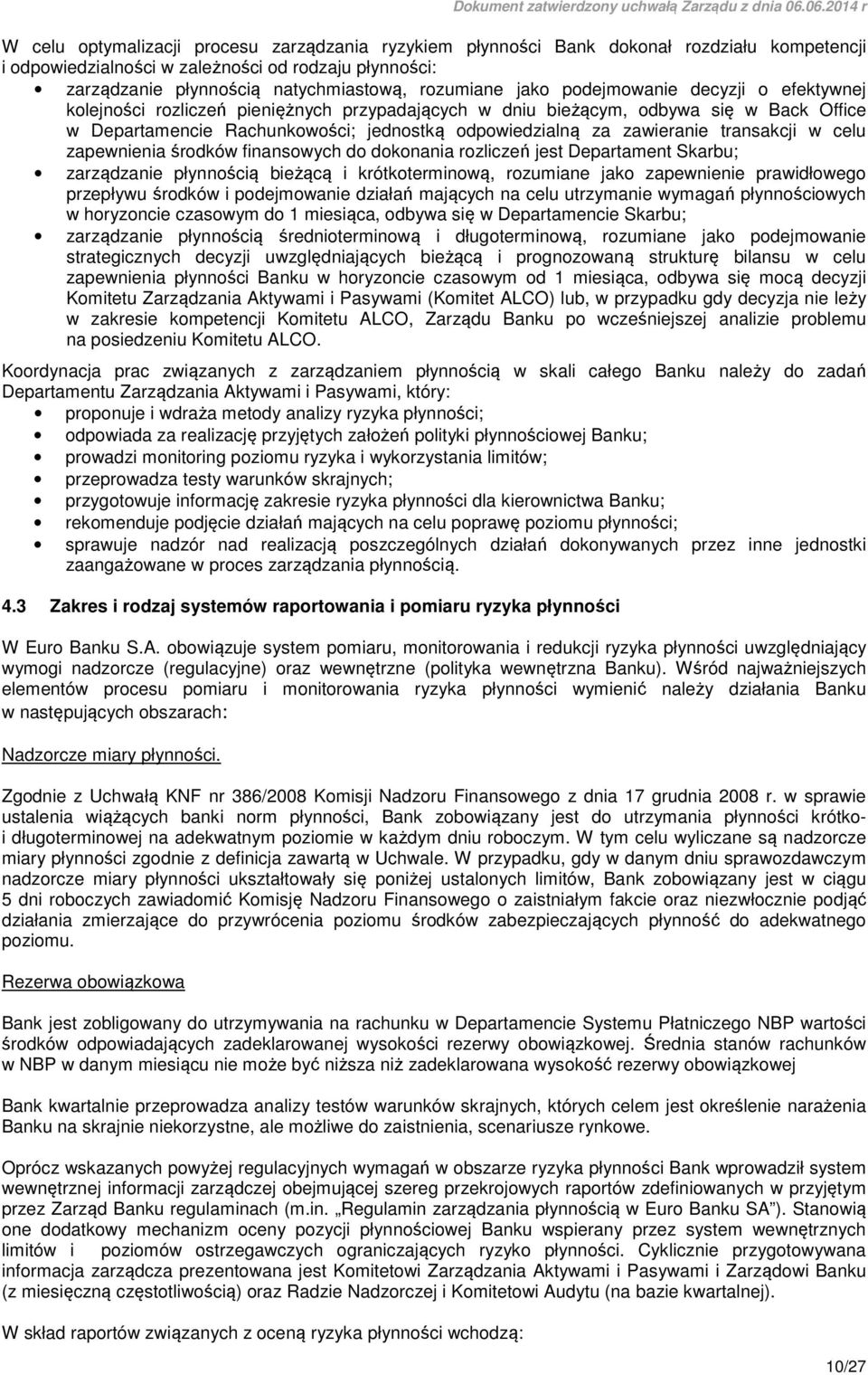 transakcji w celu zapewnienia środków finansowych do dokonania rozliczeń jest Departament Skarbu; zarządzanie płynnością bieżącą i krótkoterminową, rozumiane jako zapewnienie prawidłowego przepływu