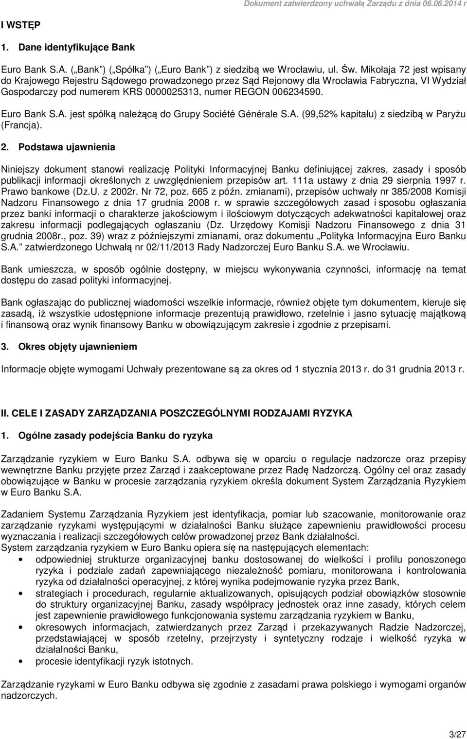 A. jest spółką należącą do Grupy Société Générale S.A. (99,52% kapitału) z siedzibą w Paryżu (Francja). 2.