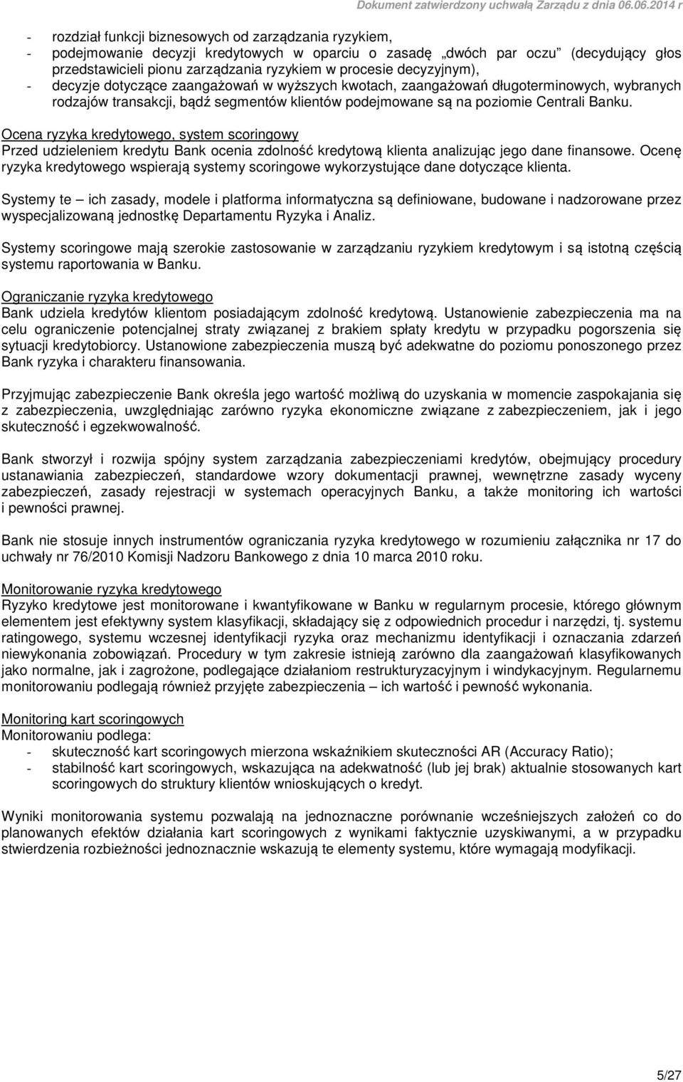 Ocena ryzyka kredytowego, system scoringowy Przed udzieleniem kredytu Bank ocenia zdolność kredytową klienta analizując jego dane finansowe.