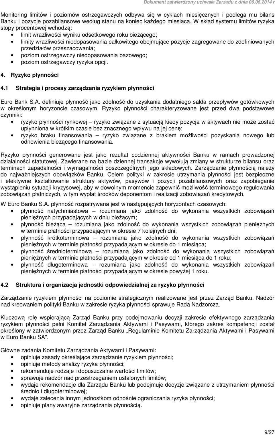 zdefiniowanych przedziałów przeszacowania; poziom ostrzegawczy niedopasowania bazowego; poziom ostrzegawczy ryzyka opcji. 4. Ryzyko płynności 4.