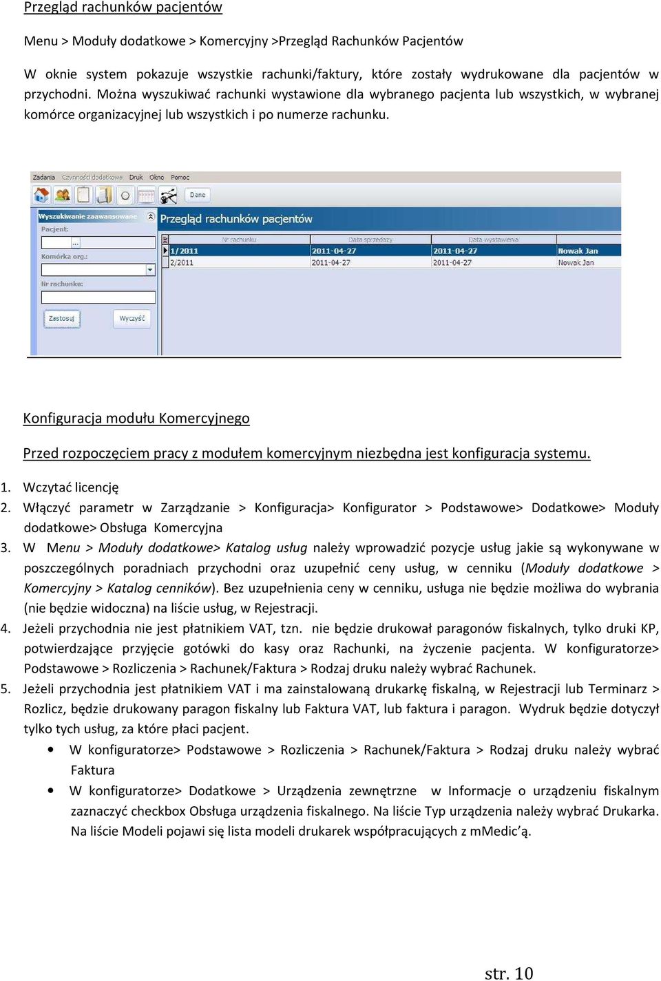 Konfiguracja modułu Komercyjnego Przed rozpoczęciem pracy z modułem komercyjnym niezbędna jest konfiguracja systemu. 1. Wczytać licencję 2.