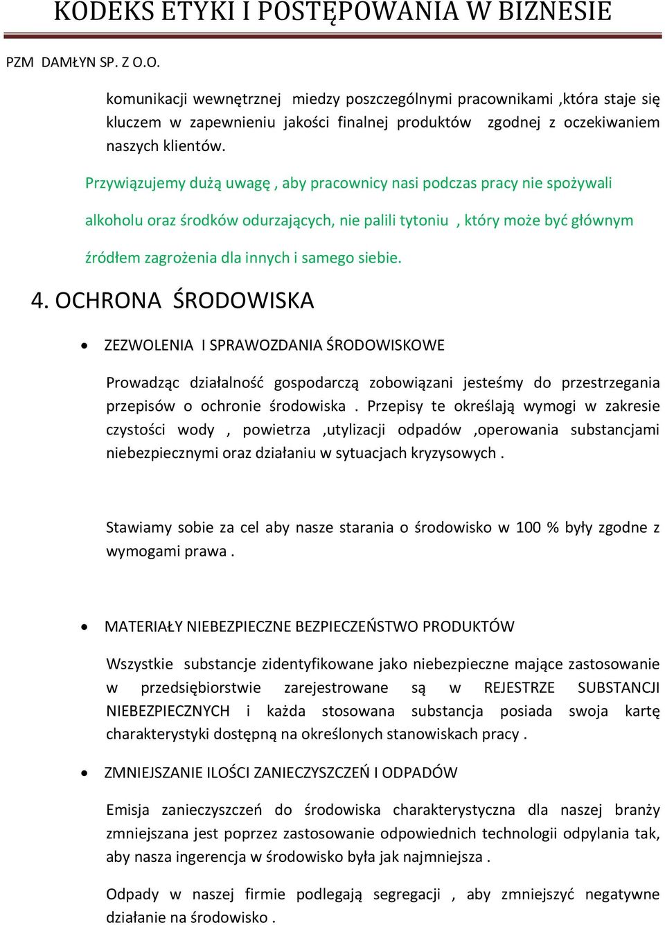 4. OCHRONA ŚRODOWISKA ZEZWOLENIA I SPRAWOZDANIA ŚRODOWISKOWE Prowadząc działalność gospodarczą zobowiązani jesteśmy do przestrzegania przepisów o ochronie środowiska.