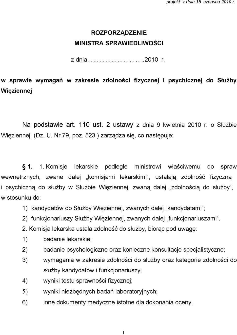 1. Komisje lekarskie podległe ministrowi właściwemu do spraw wewnętrznych, zwane dalej komisjami lekarskimi, ustalają zdolność fizyczną i psychiczną do służby w Służbie Więziennej, zwaną dalej