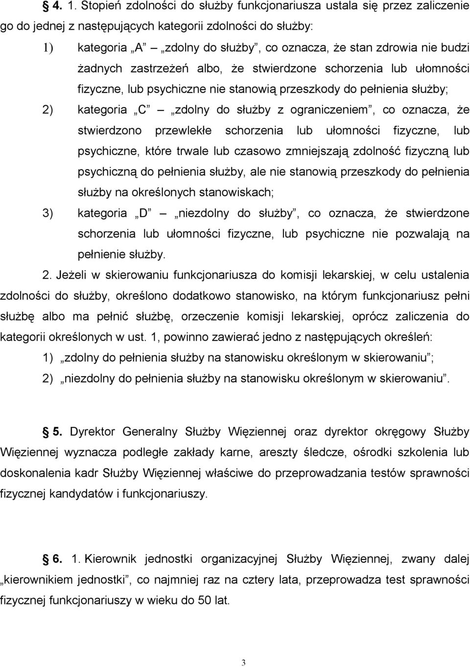 oznacza, że stwierdzono przewlekłe schorzenia lub ułomności fizyczne, lub psychiczne, które trwale lub czasowo zmniejszają zdolność fizyczną lub psychiczną do pełnienia służby, ale nie stanowią