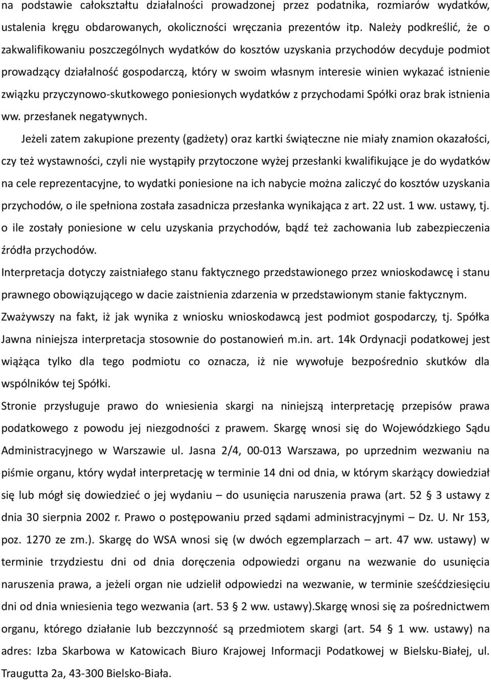 istnienie związku przyczynowo-skutkowego poniesionych wydatków z przychodami Spółki oraz brak istnienia ww. przesłanek negatywnych.