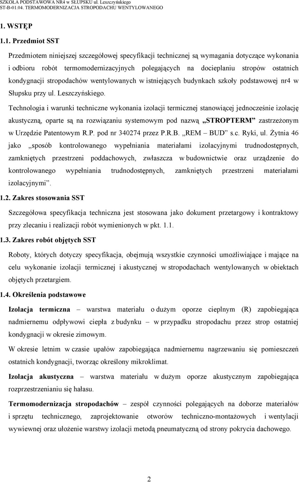 Technologia i warunki techniczne wykonania izolacji termicznej stanowiącej jednocześnie izolację akustyczną, oparte są na rozwiązaniu systemowym pod nazwą STROPTERM zastrzeŝonym w Urzędzie Patentowym