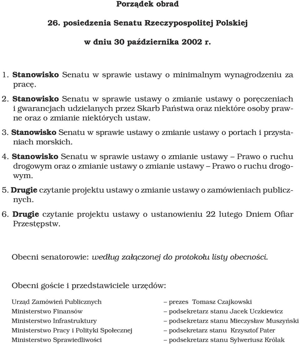 Stanowisko Senatu w sprawie ustawy o zmianie ustawy Prawo o ruchu drogowym oraz o zmianie ustawy o zmianie ustawy Prawo o ruchu drogowym. 5.