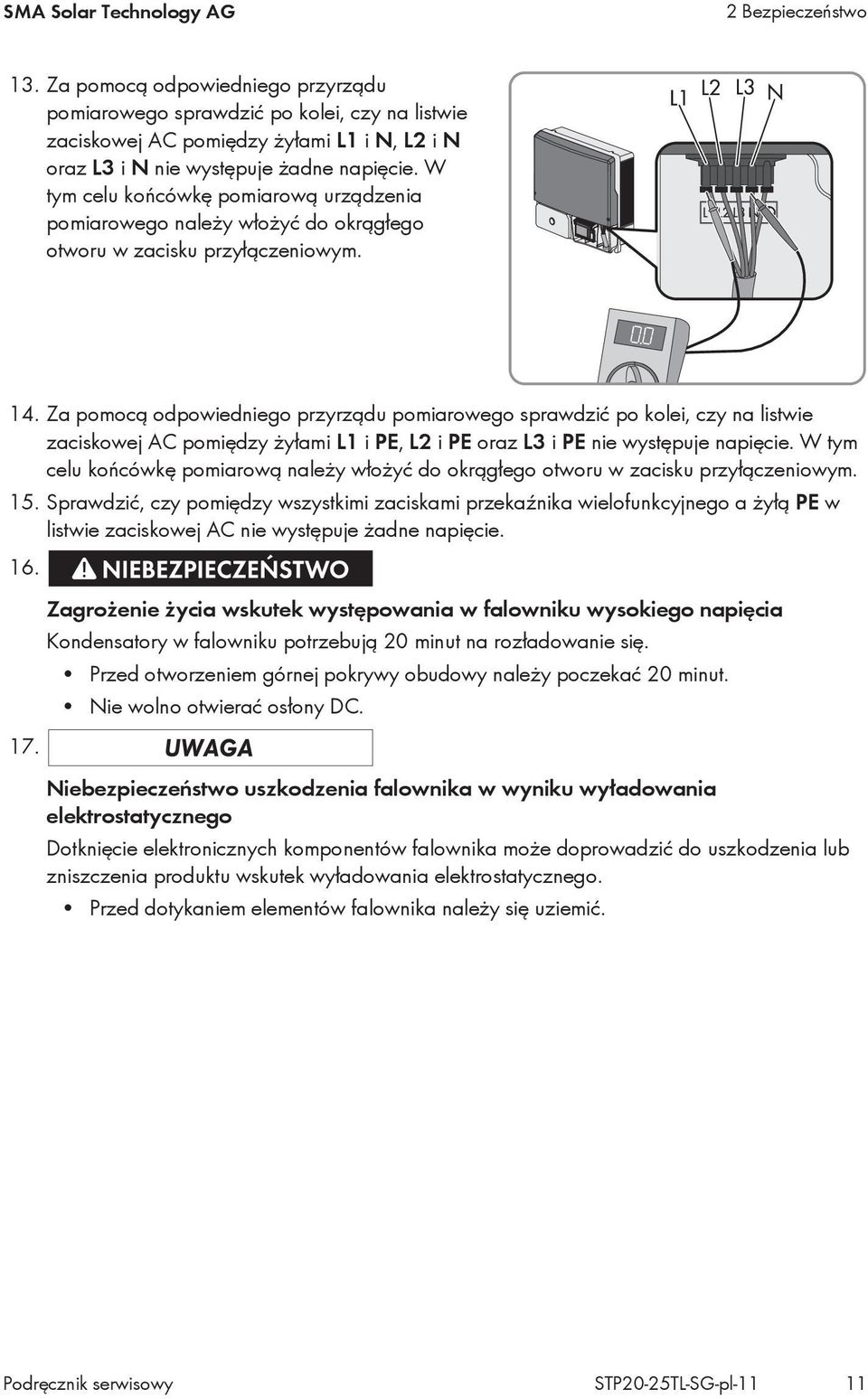 W tym celu końcówkę pomiarową urządzenia pomiarowego należy włożyć do okrągłego otworu w zacisku przyłączeniowym. 14.