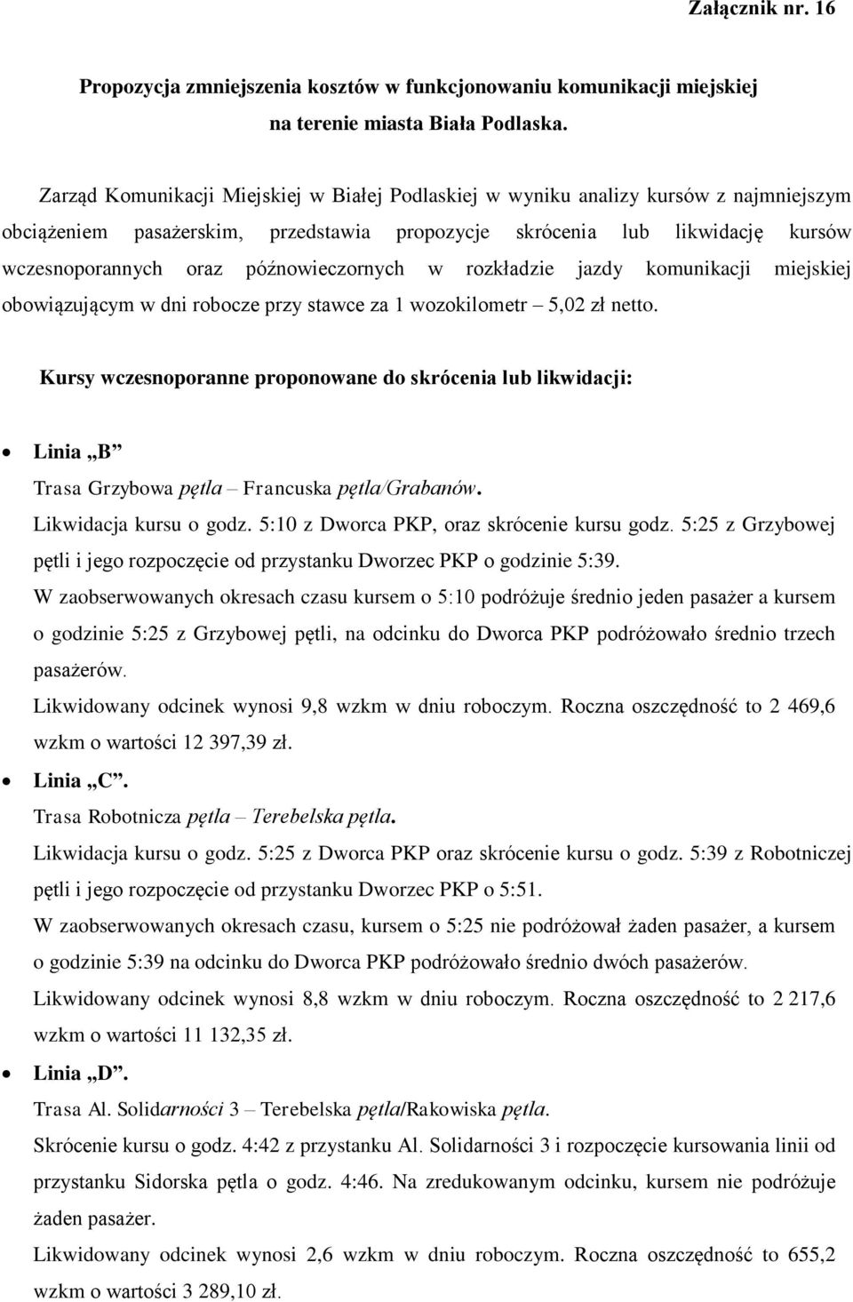 późnowieczornych w rozkładzie jazdy komunikacji miejskiej obowiązującym w dni robocze przy stawce za 1 wozokilometr 5,02 zł netto.