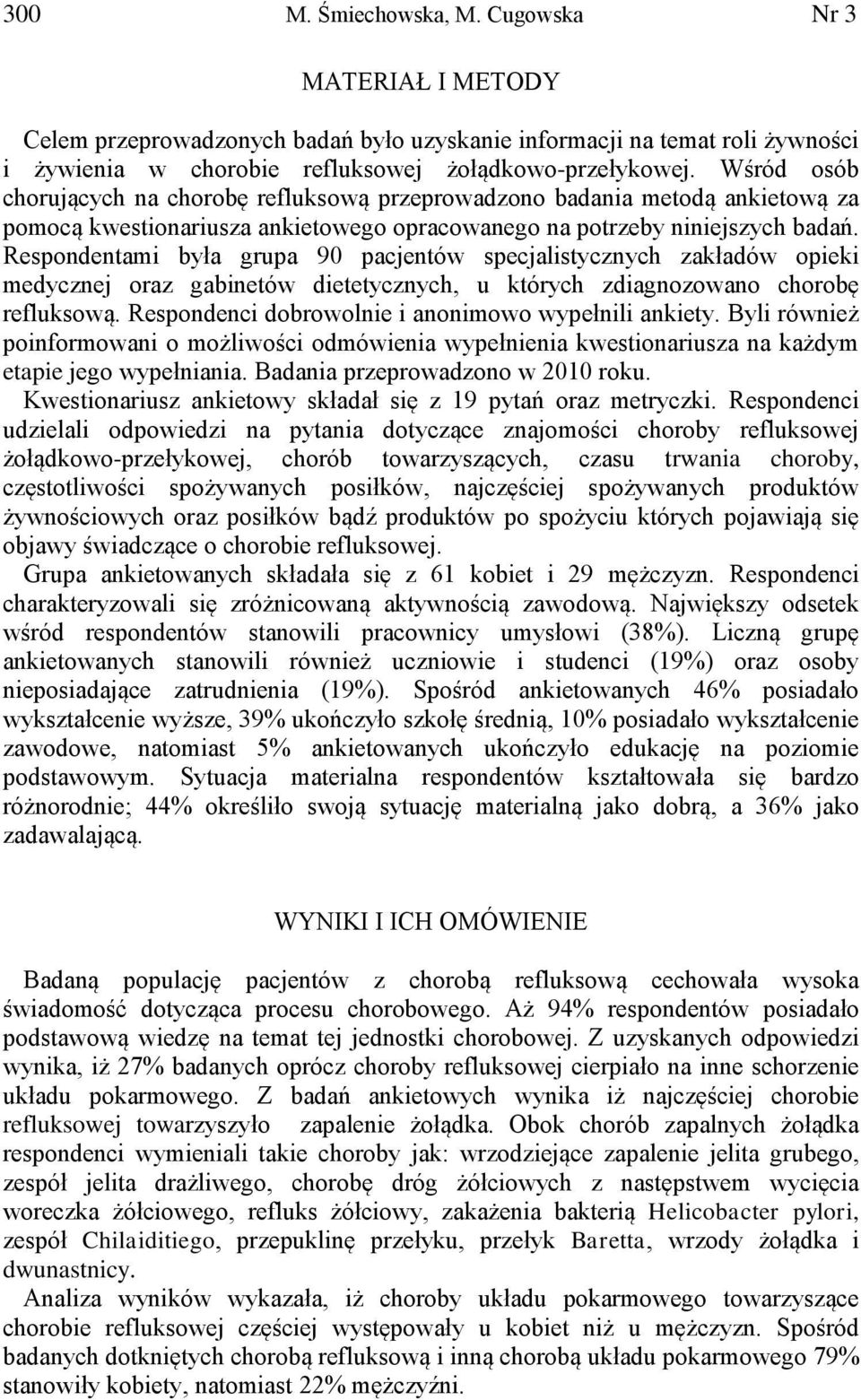 Respondentami była grupa 90 pacjentów specjalistycznych zakładów opieki medycznej oraz gabinetów dietetycznych, u których zdiagnozowano chorobę refluksową.