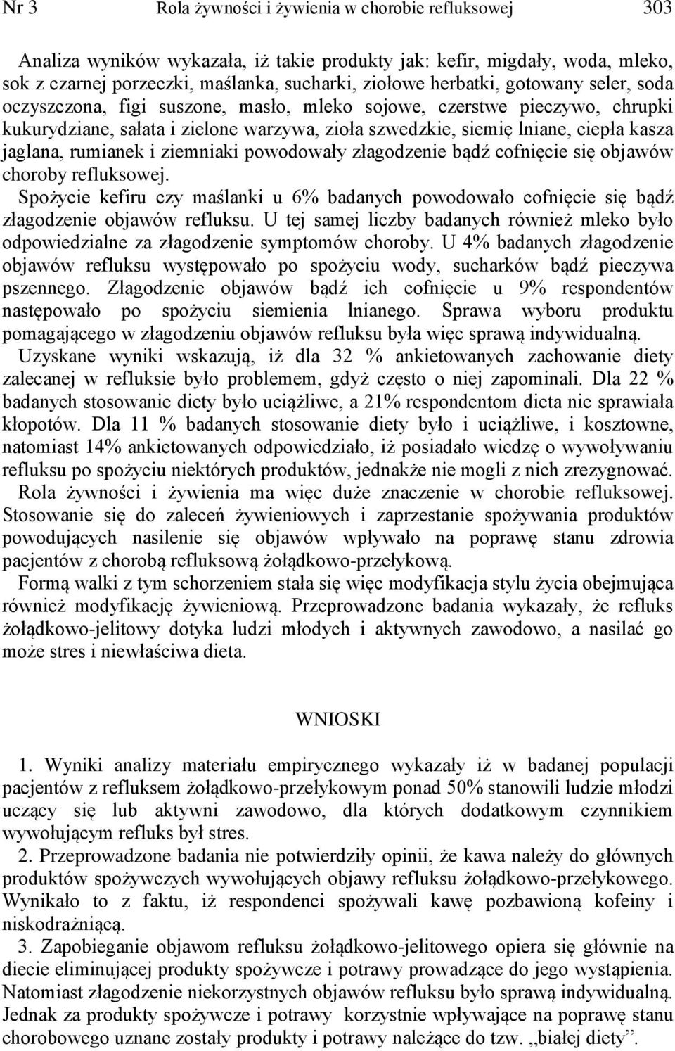 i ziemniaki powodowały złagodzenie bądź cofnięcie się objawów choroby refluksowej. Spożycie kefiru czy maślanki u 6% badanych powodowało cofnięcie się bądź złagodzenie objawów refluksu.