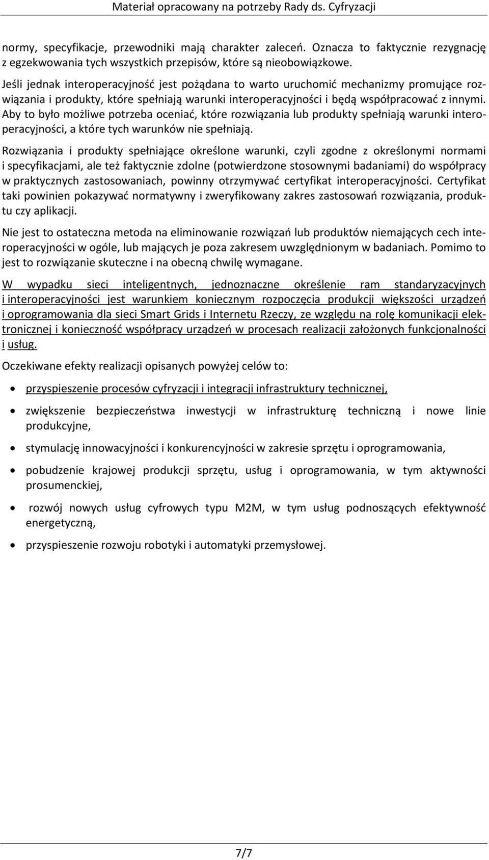 Aby to było możliwe potrzeba oceniać, które rozwiązania lub produkty spełniają warunki interoperacyjności, a które tych warunków nie spełniają.