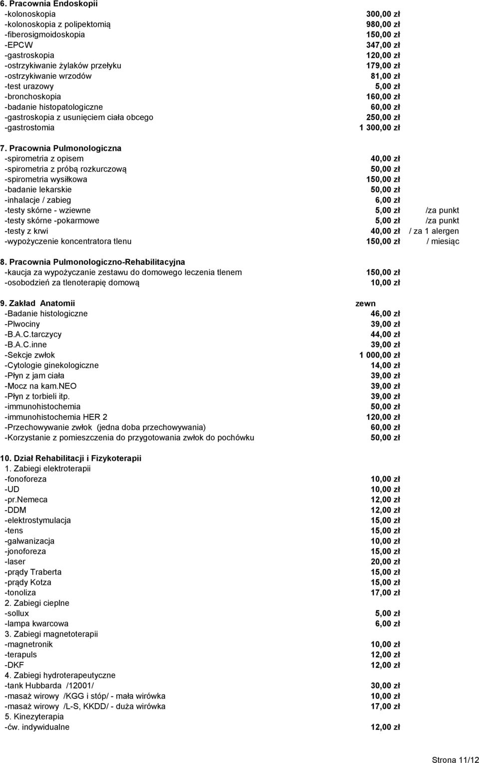 Pracownia Pulmonologiczna -spirometria z opisem -spirometria z próbą rozkurczową -spirometria wysiłkowa 1 -badanie lekarskie -inhalacje / zabieg 6,00 zł -testy skórne - wziewne 5,00 zł /za punkt