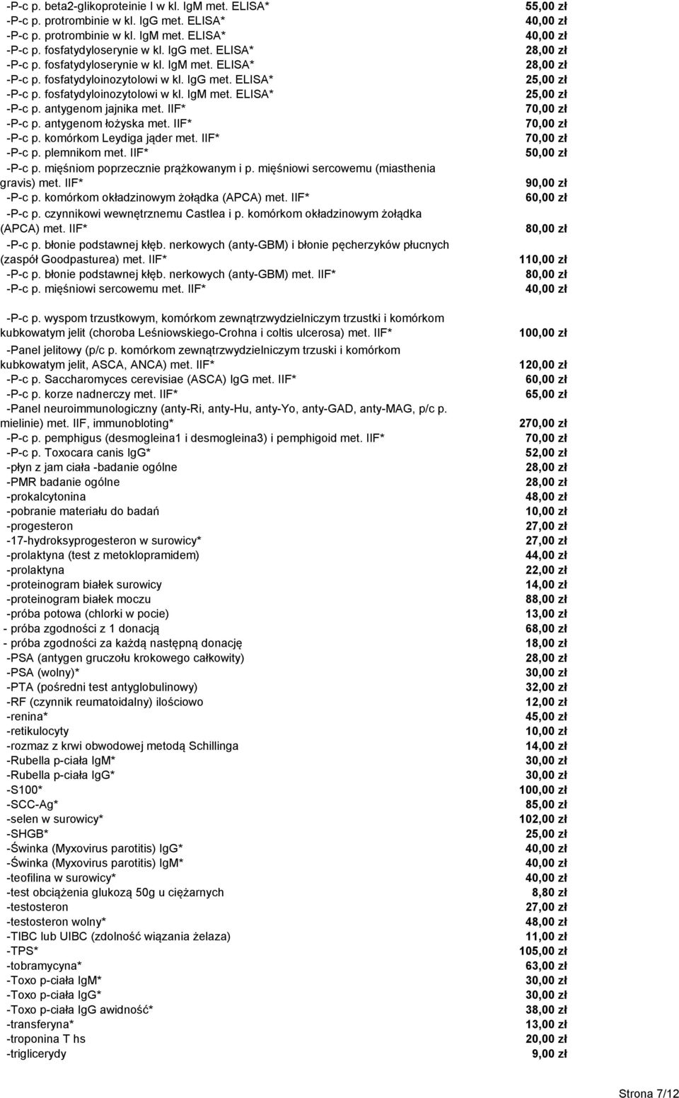 IIF* -P-c p. mięśniom poprzecznie prążkowanym i p. mięśniowi sercowemu (miasthenia gravis) met. IIF* -P-c p. komórkom okładzinowym żołądka (APCA) met. IIF* -P-c p. czynnikowi wewnętrznemu Castlea i p.