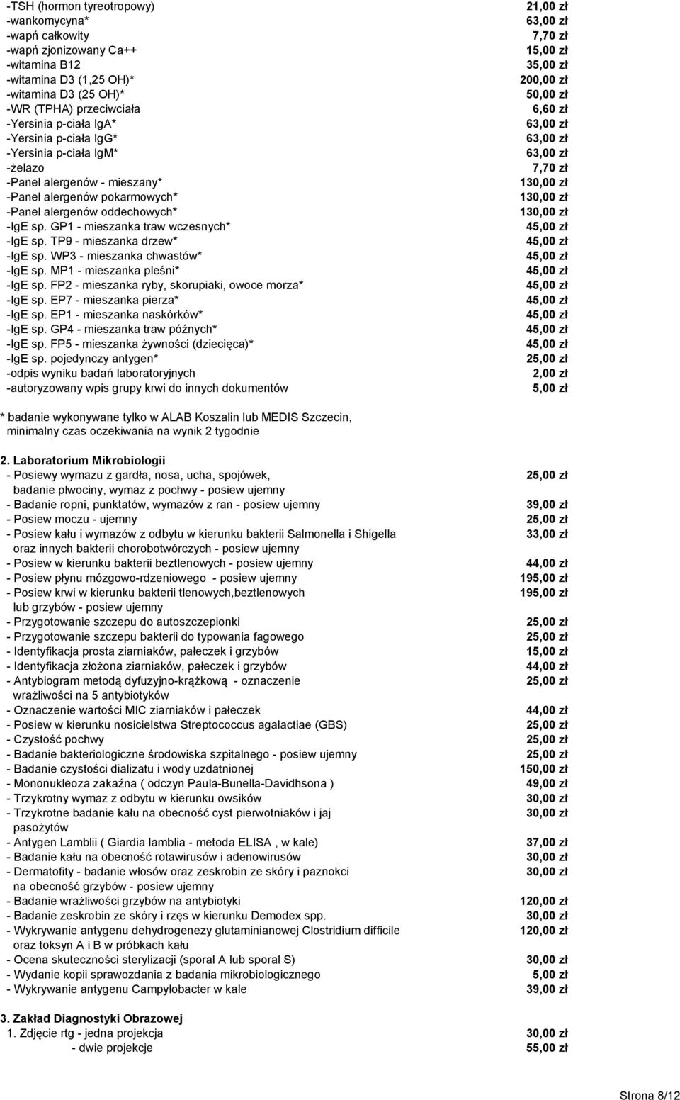 TP9 - mieszanka drzew* -IgE sp. WP3 - mieszanka chwastów* -IgE sp. MP1 - mieszanka pleśni* -IgE sp. FP2 - mieszanka ryby, skorupiaki, owoce morza* -IgE sp. EP7 - mieszanka pierza* -IgE sp.