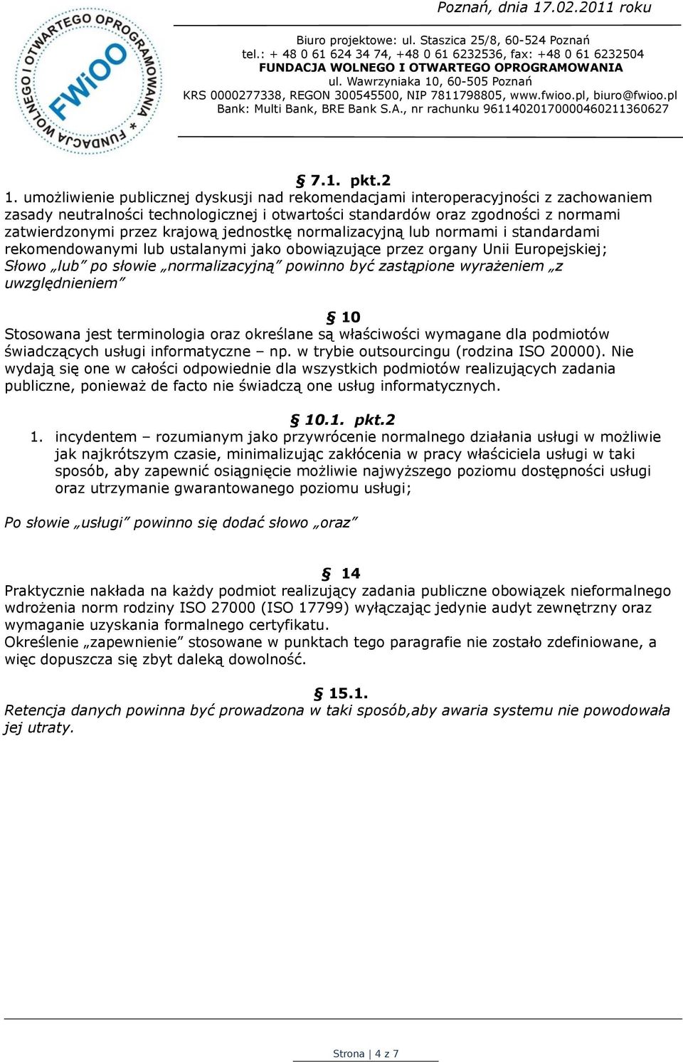 jednostkę normalizacyjną lub normami i standardami rekomendowanymi lub ustalanymi jako obowiązujące przez organy Unii Europejskiej; Słowo lub po słowie normalizacyjną powinno być zastąpione