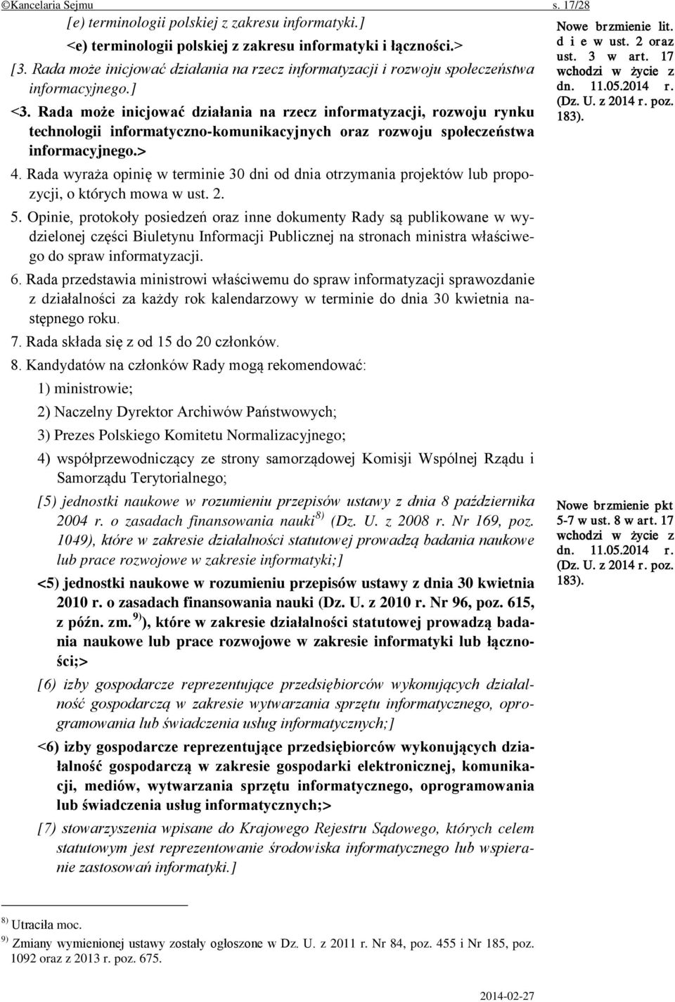 Rada może inicjować działania na rzecz informatyzacji, rozwoju rynku technologii informatyczno-komunikacyjnych oraz rozwoju społeczeństwa informacyjnego.> 4.