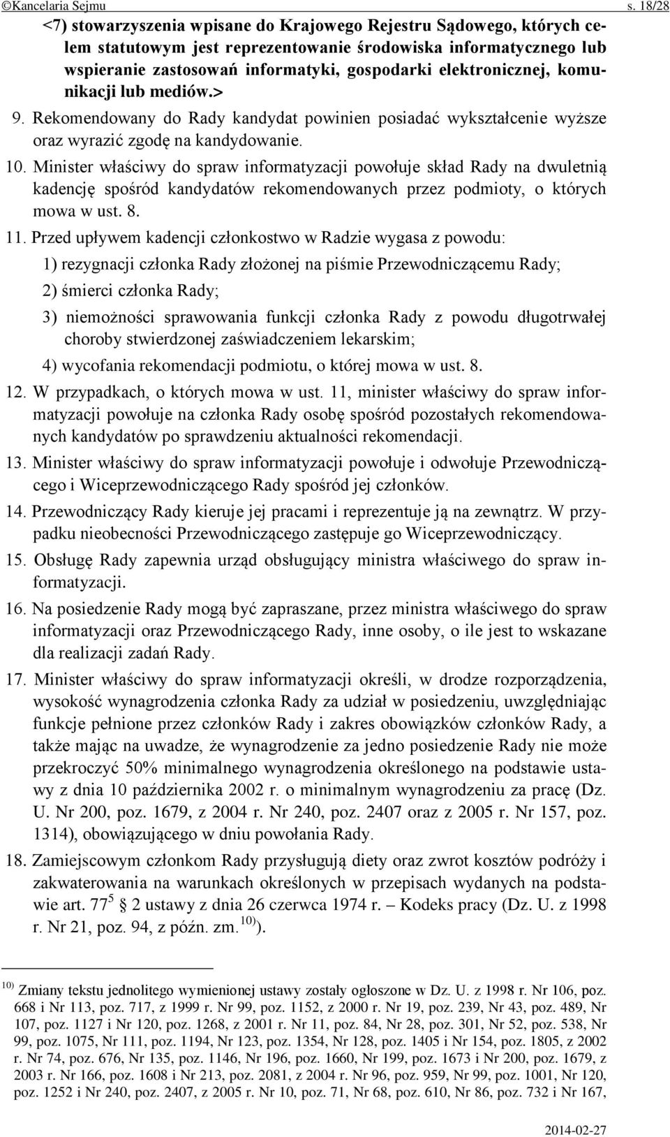 elektronicznej, komunikacji lub mediów.> 9. Rekomendowany do Rady kandydat powinien posiadać wykształcenie wyższe oraz wyrazić zgodę na kandydowanie. 10.