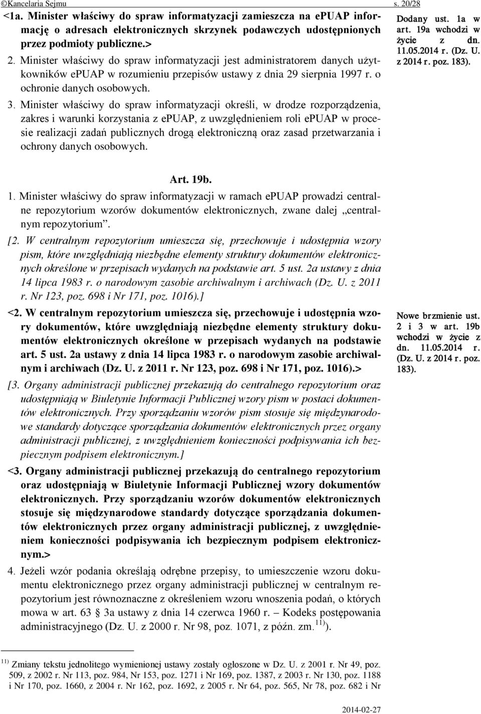 Minister właściwy do spraw informatyzacji określi, w drodze rozporządzenia, zakres i warunki korzystania z epuap, z uwzględnieniem roli epuap w procesie realizacji zadań publicznych drogą